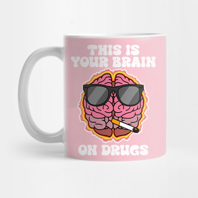 This Is Your Brain On Drugs by Gilbert Layla